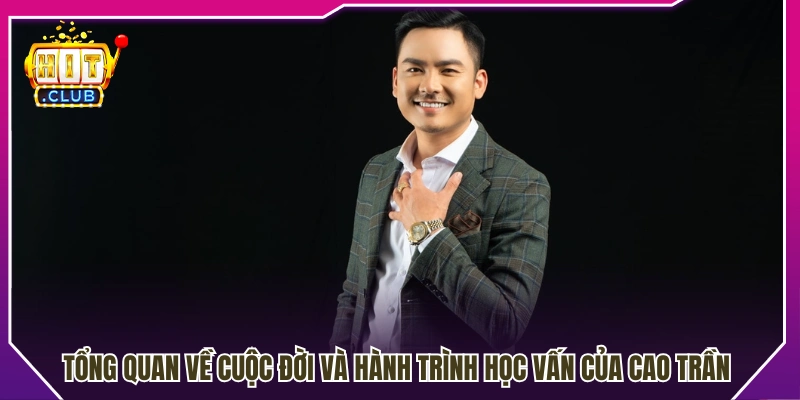 Tiểu sử và quá trình học tập của Cao Trần 