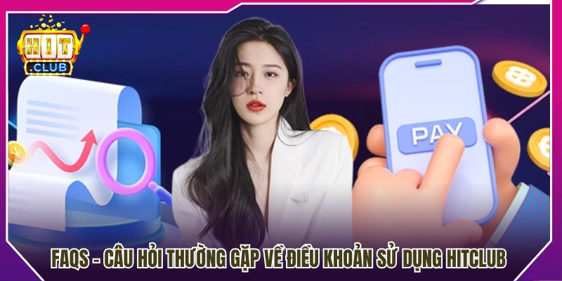 Giải đáp thắc mắc phổ biến về điều khoản sử dụng Hitclub 