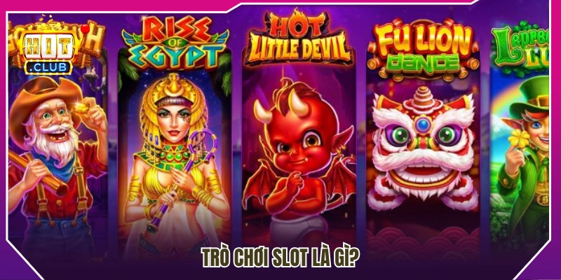 Slot game là gì? Tìm hiểu cơ chế hoạt động cơ bản 