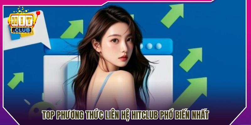 Các cách kết nối với Hit Club nhanh chóng và tiện lợi 